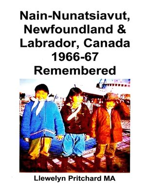 cover image of Nain-Nunatsiavut, Newfoundland and Labrador, Canada 1966-67 Remembered